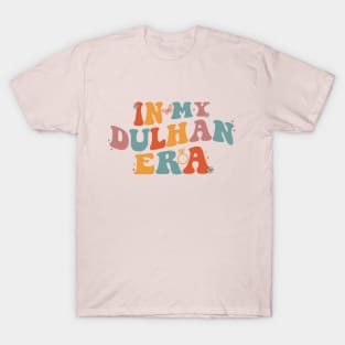 In my Dulhan Era l Desi Bride l Indian Wedding l Dulhan T-Shirt